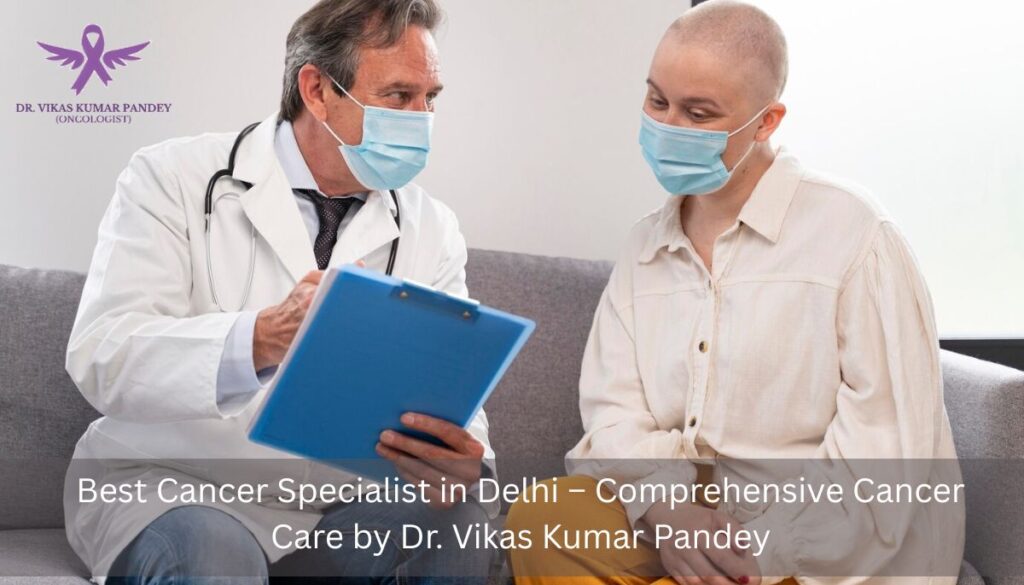 Best Cancer Specialist in Delhi
